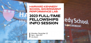 Harvard Kennedy School Government Performance Lab 2023 FELLOWSHIP INFO SESSION