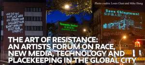 The Art of Resistance: An Artists Forum on Race, New Media, Technology and Placekeeping in the Global City